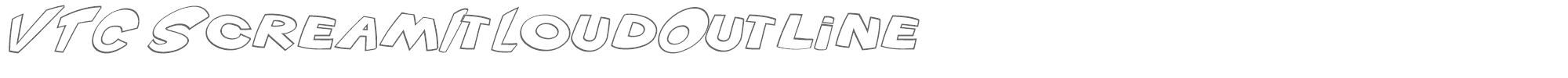 VTC Scream it Loud VTC ScreamItLoud Outline Italic.ttf font preview